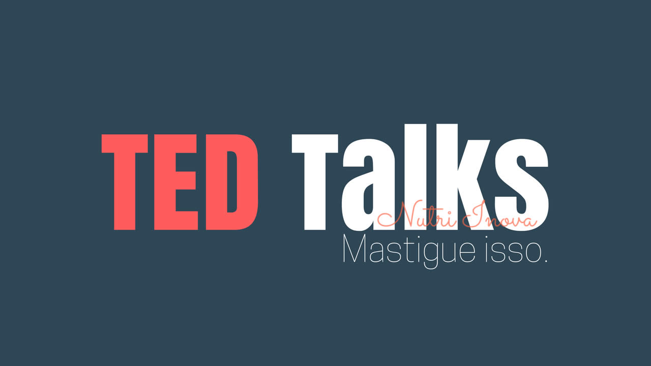 TED Talks Mastigue isso